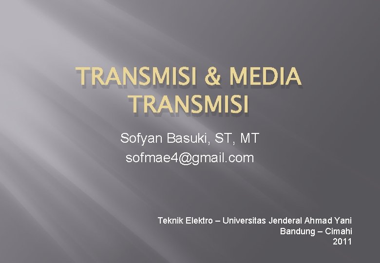 TRANSMISI & MEDIA TRANSMISI Sofyan Basuki, ST, MT sofmae 4@gmail. com Teknik Elektro –