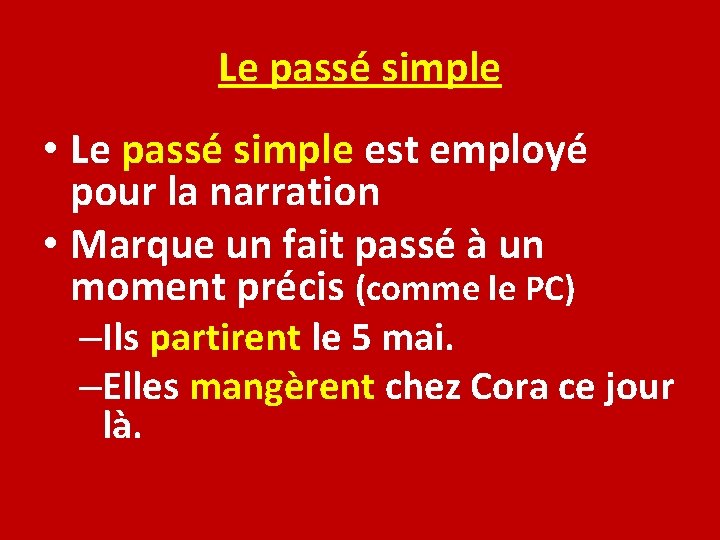 Le passé simple • Le passé simple est employé pour la narration • Marque