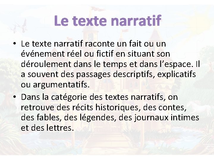 Le texte narratif • Le texte narratif raconte un fait ou un événement réel