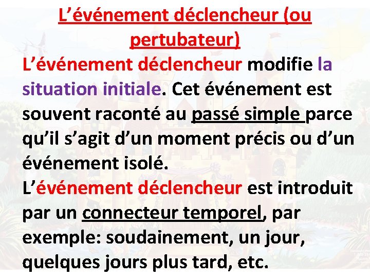 L’événement déclencheur (ou pertubateur) L’événement déclencheur modifie la situation initiale. Cet événement est souvent