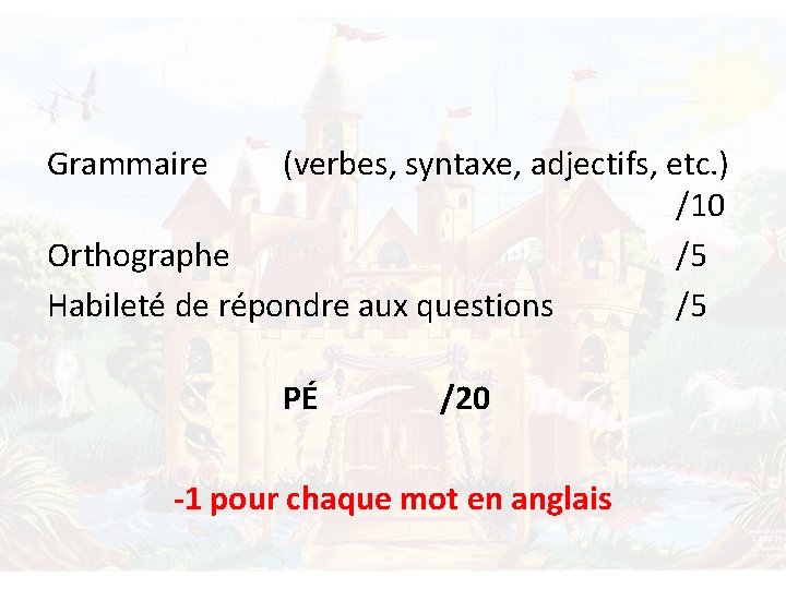 Grammaire (verbes, syntaxe, adjectifs, etc. ) /10 Orthographe /5 Habileté de répondre aux questions