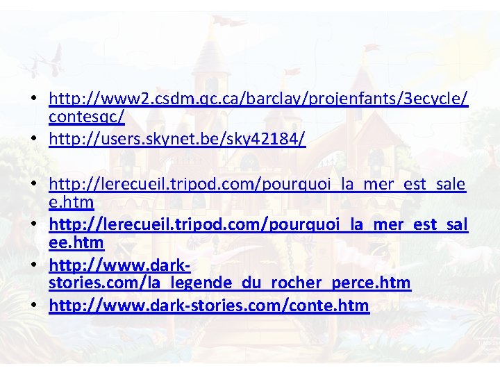  • http: //www 2. csdm. qc. ca/barclay/projenfants/3 ecycle/ contesqc/ • http: //users. skynet.