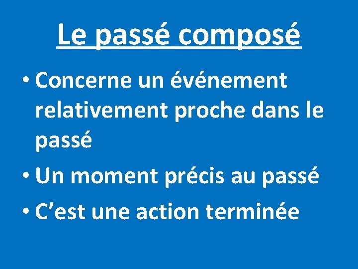 Le passé composé • Concerne un événement relativement proche dans le passé • Un