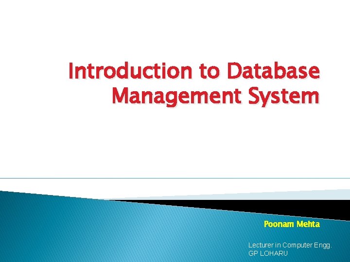 Introduction to Database Management System Poonam Mehta Lecturer in Computer Engg. GP LOHARU 