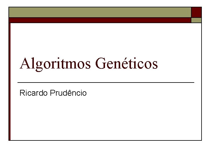Algoritmos Genéticos Ricardo Prudêncio 