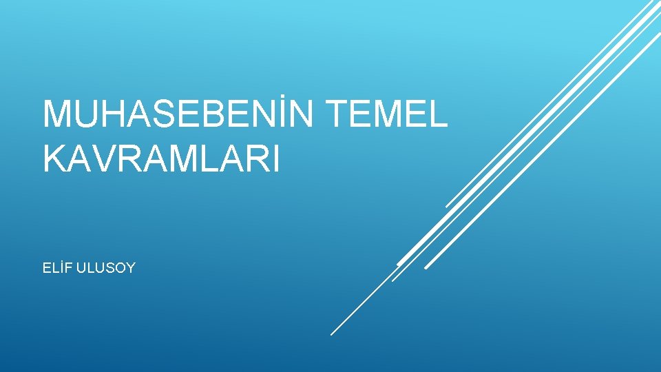 MUHASEBENİN TEMEL KAVRAMLARI ELİF ULUSOY 