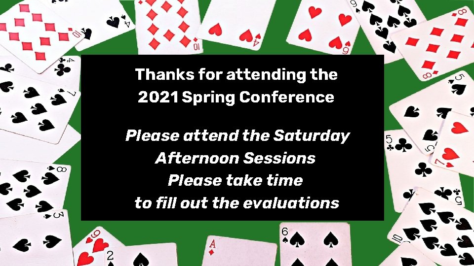 Thanks for attending the 2021 Spring Conference Please attend the Saturday Afternoon Sessions Please