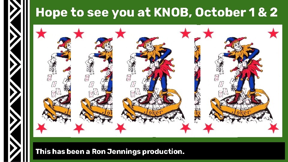 This has been a Ron Jennings production. SLIDESMANIA. COM Hope to see you at