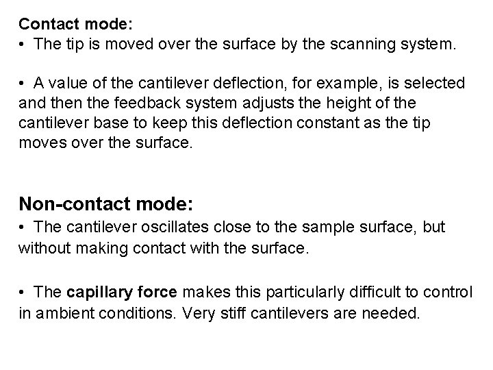 Contact mode: • The tip is moved over the surface by the scanning system. Contact mode: • The tip is moved over the surface by the scanning system.