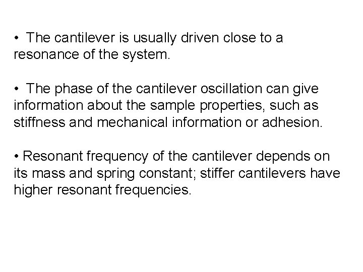 • The cantilever is usually driven close to a resonance of the system. • The cantilever is usually driven close to a resonance of the system.