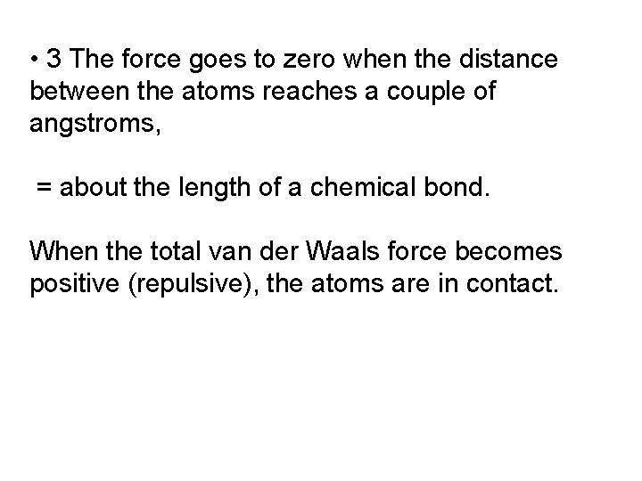 • 3 The force goes to zero when the distance between the atoms • 3 The force goes to zero when the distance between the atoms