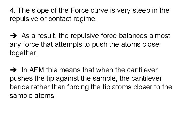 4. The slope of the Force curve is very steep in the repulsive or 4. The slope of the Force curve is very steep in the repulsive or
