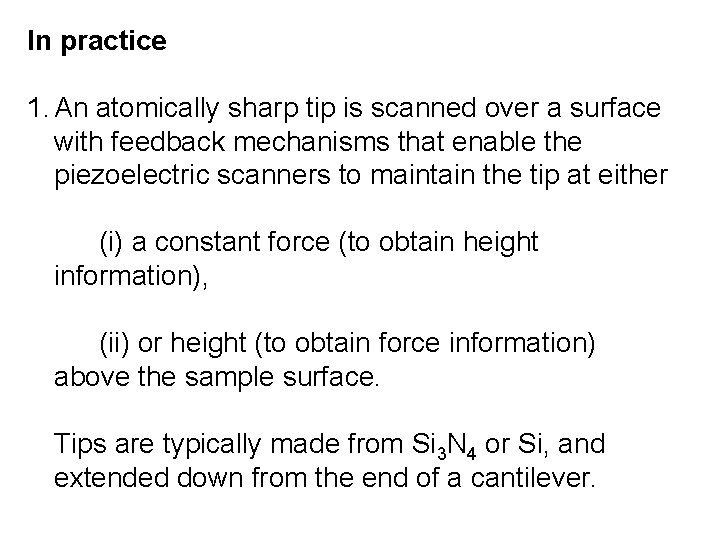 In practice 1. An atomically sharp tip is scanned over a surface with feedback In practice 1. An atomically sharp tip is scanned over a surface with feedback