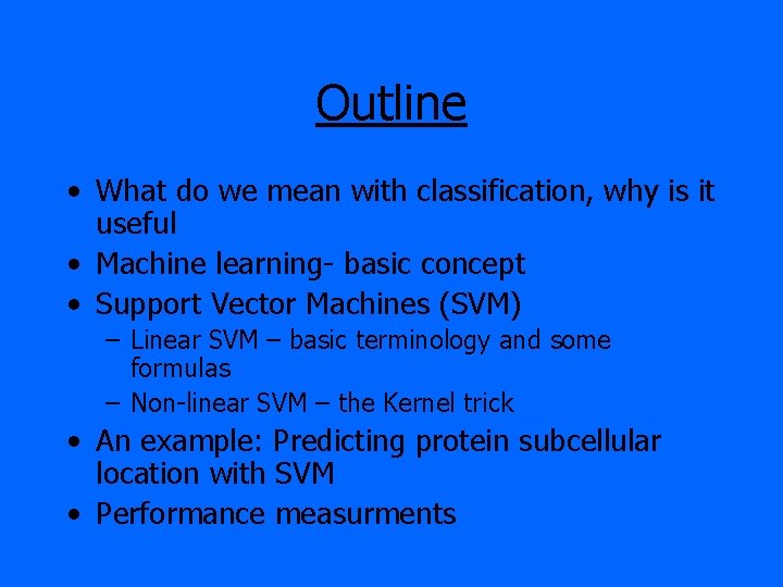 Outline • What do we mean with classification, why is it useful • Machine