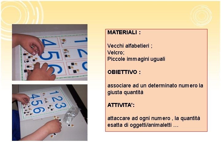 MATERIALI : Vecchi alfabetieri ; Velcro; Piccole immagini uguali OBIETTIVO : associare ad un MATERIALI : Vecchi alfabetieri ; Velcro; Piccole immagini uguali OBIETTIVO : associare ad un