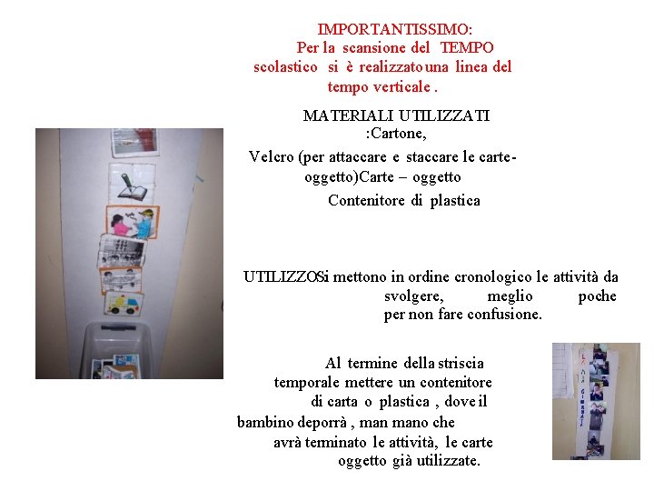 IMPORTANTISSIMO: Per la scansione del TEMPO scolastico si è realizzato una linea del tempo IMPORTANTISSIMO: Per la scansione del TEMPO scolastico si è realizzato una linea del tempo