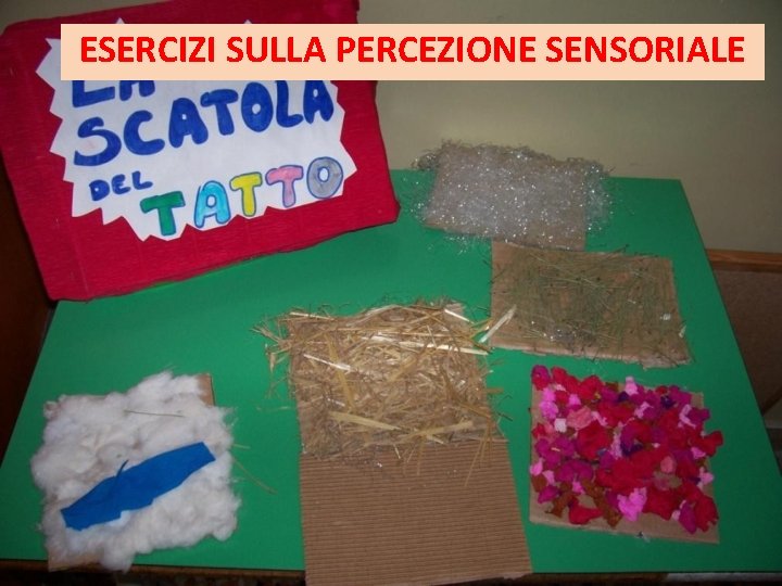ESERCIZI SULLA PERCEZIONE SENSORIALE ESERCIZI SULLA PERCEZIONE SENSORIALE