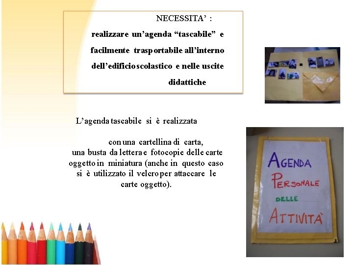 NECESSITA’ : realizzare un’agenda “tascabile” e facilmente trasportabile all’interno dell’edificio scolastico e nelle uscite NECESSITA’ : realizzare un’agenda “tascabile” e facilmente trasportabile all’interno dell’edificio scolastico e nelle uscite