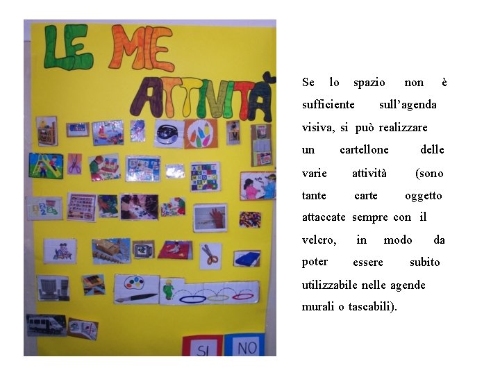 Se lo spazio sufficiente non è sull’agenda visiva, si può realizzare un cartellone delle Se lo spazio sufficiente non è sull’agenda visiva, si può realizzare un cartellone delle