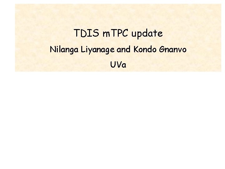 TDIS m. TPC update Nilanga Liyanage and Kondo Gnanvo UVa 