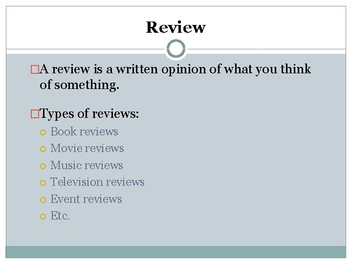 Review �A review is a written opinion of what you think of something. �Types