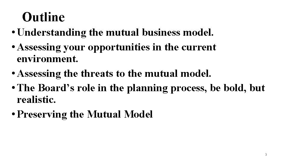 Outline • Understanding the mutual business model. • Assessing your opportunities in the current