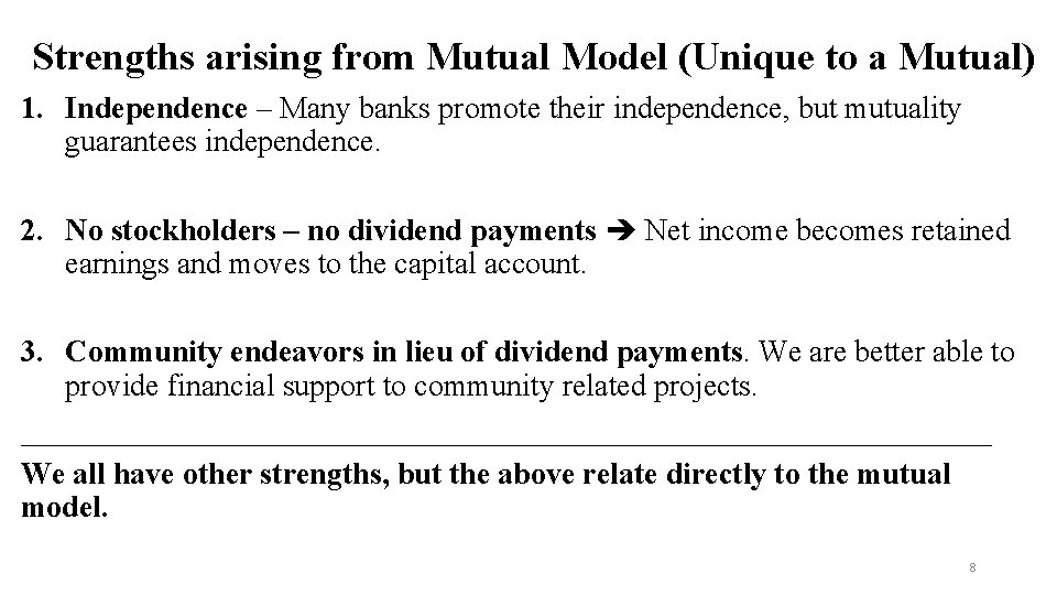 Strengths arising from Mutual Model (Unique to a Mutual) 1. Independence – Many banks