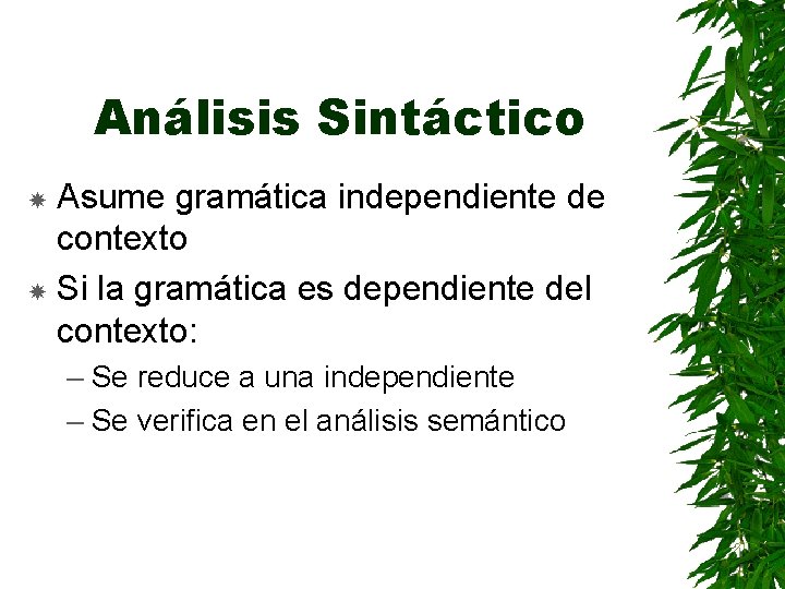 Análisis Sintáctico Asume gramática independiente de contexto Si la gramática es dependiente del contexto: