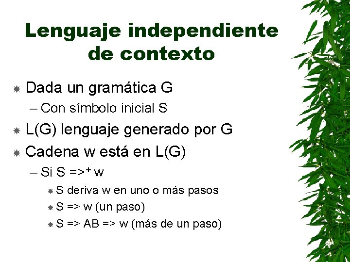 Lenguaje independiente de contexto Dada un gramática G – Con símbolo inicial S L(G)