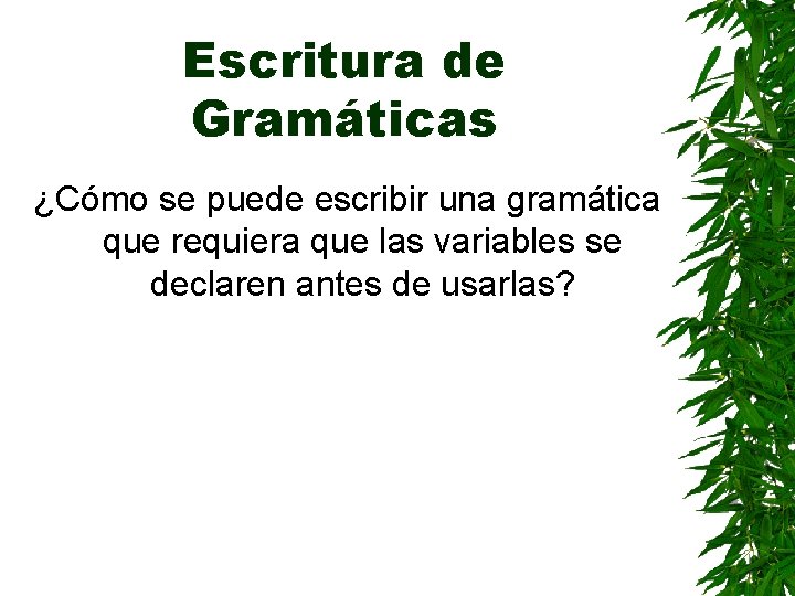 Escritura de Gramáticas ¿Cómo se puede escribir una gramática que requiera que las variables