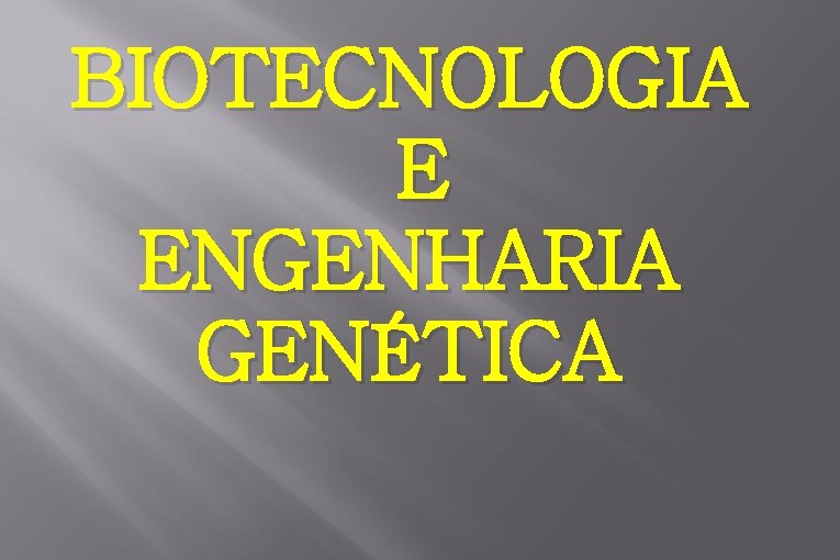 BIOTECNOLOGIA E ENGENHARIA GENÉTICA 