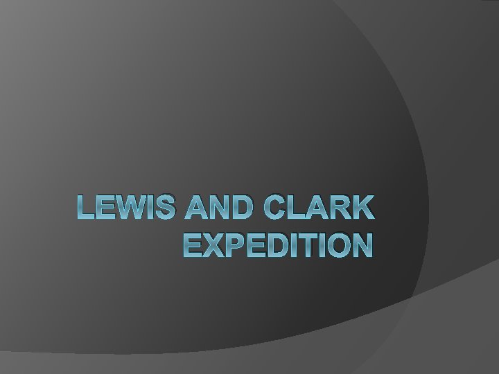 LEWIS AND CLARK EXPEDITION 