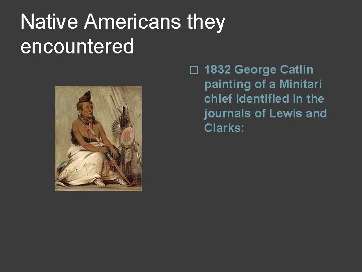 Native Americans they encountered � 1832 George Catlin painting of a Minitari chief identified