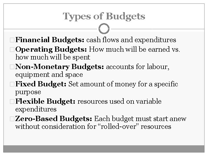 Types of Budgets �Financial Budgets: cash flows and expenditures �Operating Budgets: How much will