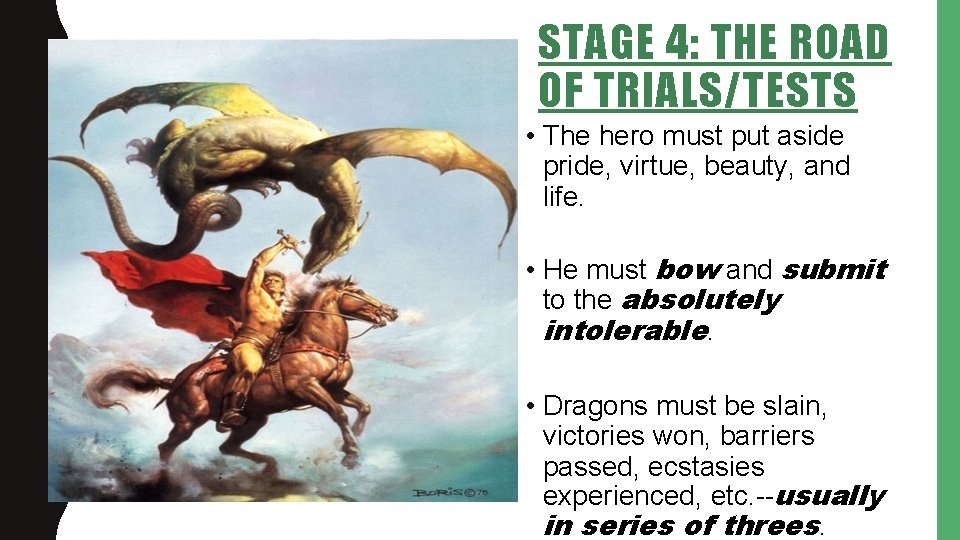 STAGE 4: THE ROAD OF TRIALS/TESTS • The hero must put aside pride, virtue,