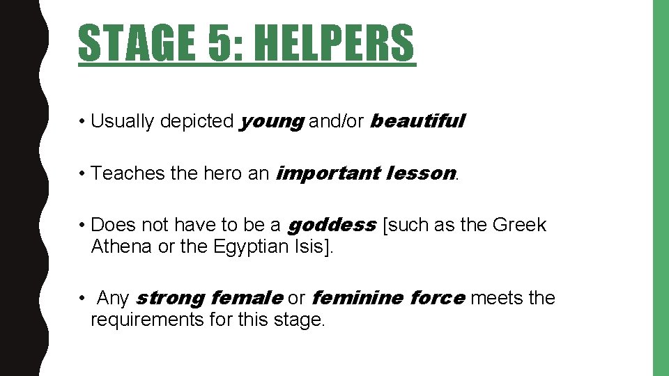 STAGE 5: HELPERS • Usually depicted young and/or beautiful • Teaches the hero an