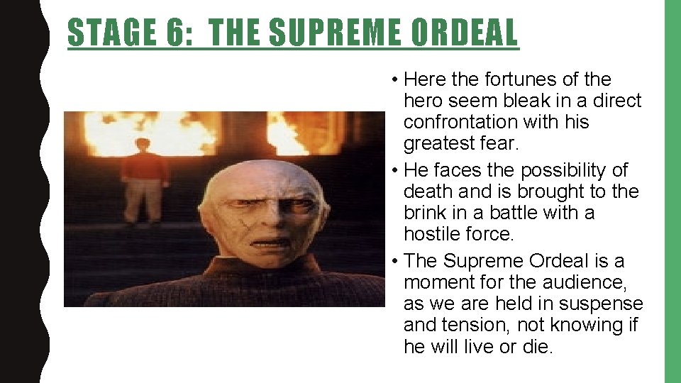 STAGE 6: THE SUPREME ORDEAL • Here the fortunes of the hero seem bleak