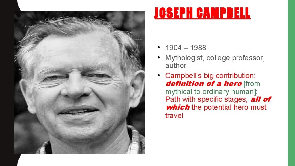 JOSEPH CAMPBELL • 1904 – 1988 • Mythologist, college professor, author • Campbell’s big