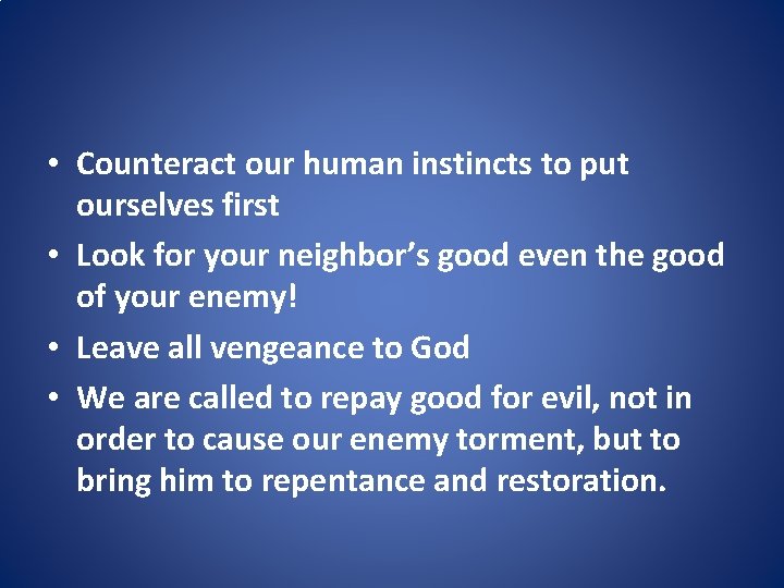  • Counteract our human instincts to put ourselves first • Look for your