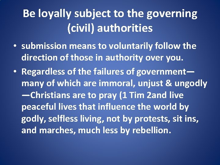 Be loyally subject to the governing (civil) authorities • submission means to voluntarily follow