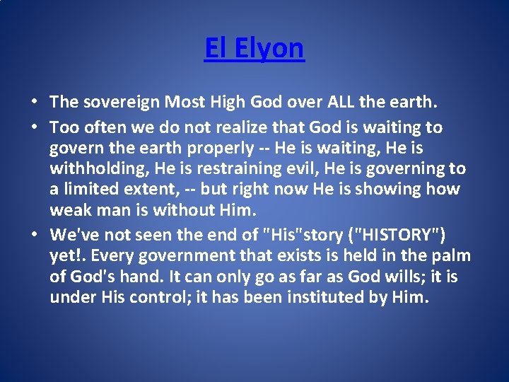 El Elyon • The sovereign Most High God over ALL the earth. • Too