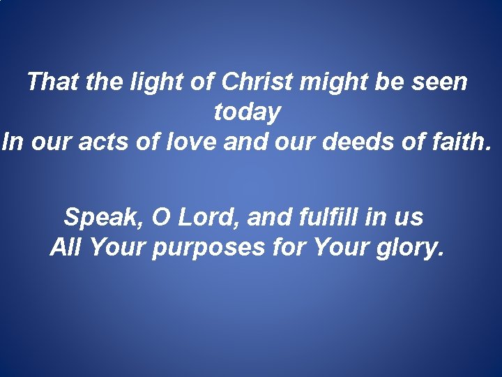 That the light of Christ might be seen today In our acts of love