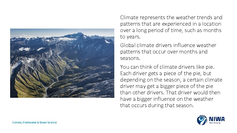 Climate represents the weather trends and patterns that are experienced in a location over