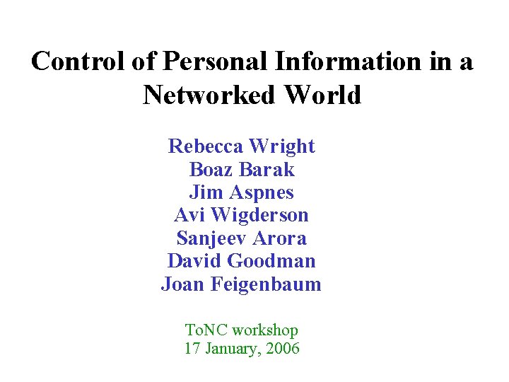 Control of Personal Information in a Networked World Rebecca Wright Boaz Barak Jim Aspnes Control of Personal Information in a Networked World Rebecca Wright Boaz Barak Jim Aspnes