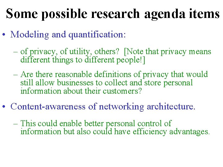 Some possible research agenda items • Modeling and quantification: – of privacy, of utility, Some possible research agenda items • Modeling and quantification: – of privacy, of utility,