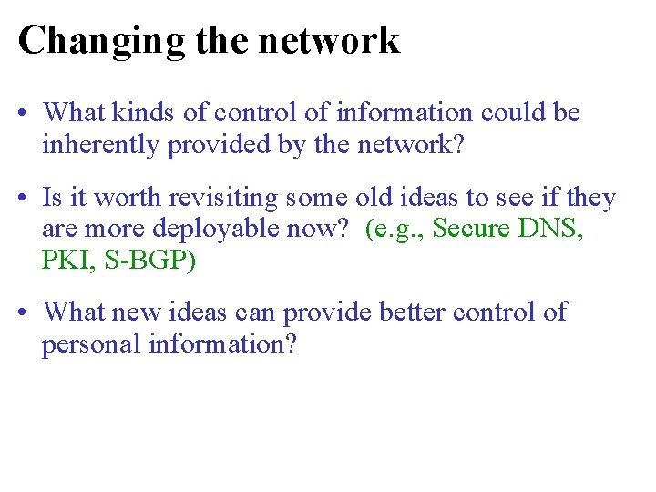 Changing the network • What kinds of control of information could be inherently provided Changing the network • What kinds of control of information could be inherently provided