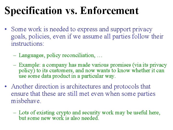 Specification vs. Enforcement • Some work is needed to express and support privacy goals, Specification vs. Enforcement • Some work is needed to express and support privacy goals,