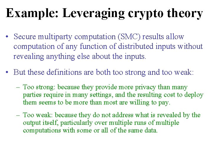 Example: Leveraging crypto theory • Secure multiparty computation (SMC) results allow computation of any Example: Leveraging crypto theory • Secure multiparty computation (SMC) results allow computation of any
