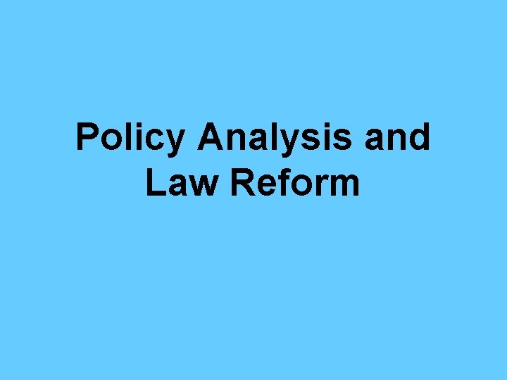 Policy Analysis and Law Reform 