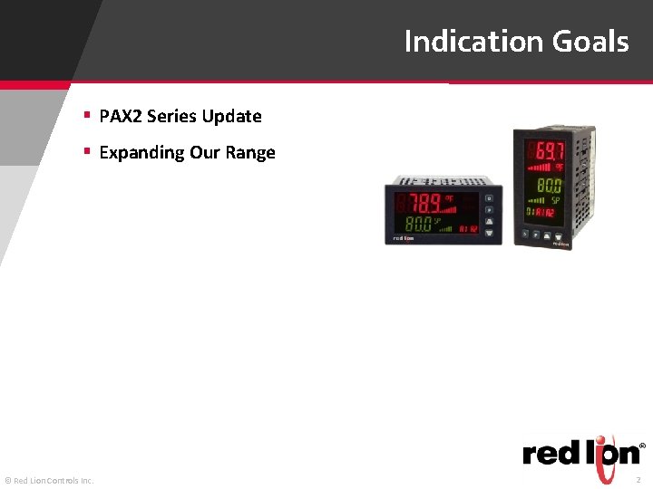 Indication Goals § PAX 2 Series Update § Expanding Our Range © Red Lion